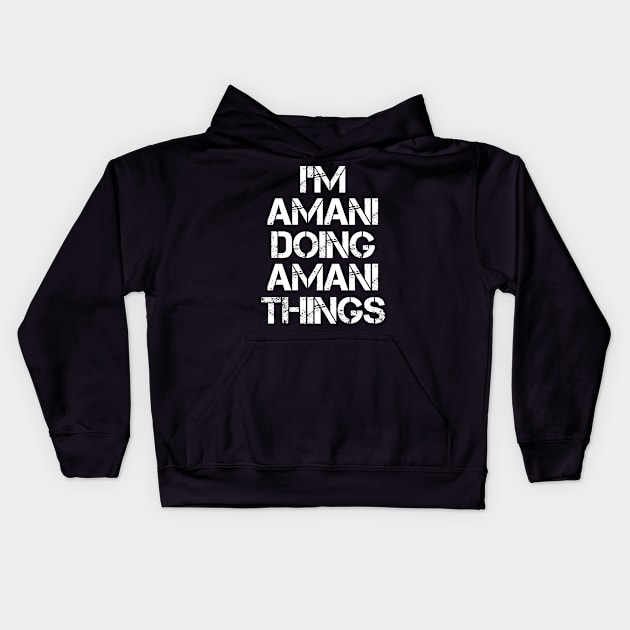 Amani Name T Shirt - Amani Doing Amani Things Kids Hoodie by Skyrick1